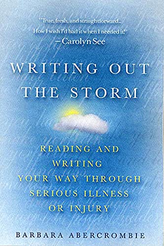 Beispielbild fr Writing Out the Storm: Reading and Writing Your Way Through Serious Illness or Injury zum Verkauf von SecondSale