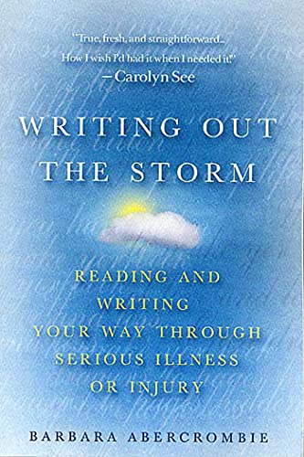 Stock image for Writing Out the Storm: Reading and Writing Your Way Through Serious Illness or Injury for sale by BooksRun