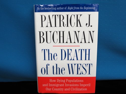 The Death of the West: How Dying Populations and Immigrant Invasions Imperil Our Country and Civilization (9780312285487) by Buchanan, Patrick J.