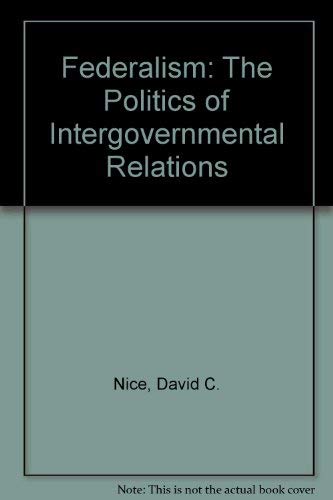 Stock image for Federalism: The Politics of Intergovernmental Relations for sale by Wonder Book
