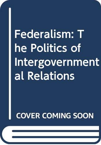9780312285500: Federalism: The Politics of Intergovernmental Relations