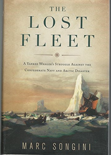 

The Lost Fleet : A Yankee Whaler's Struggle Against the Confederate Navy and Arctic Disaster [signed] [first edition]
