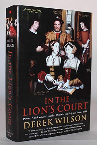 9780312286965: In the Lion's Court: Power, Ambition and Sudden Death in the Reign of Henry VIII