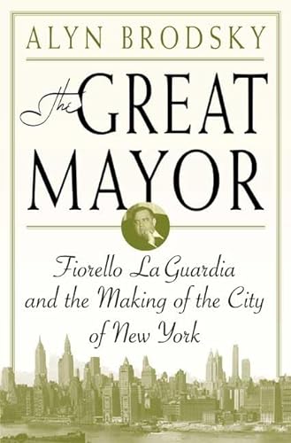 The Great Mayor: Fiorello La Guardia and the Making of the City of New York[Signed]