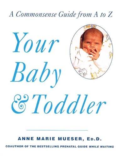 Stock image for Your Baby and Toddler : A Commonsense Guide from A to Z for sale by Better World Books