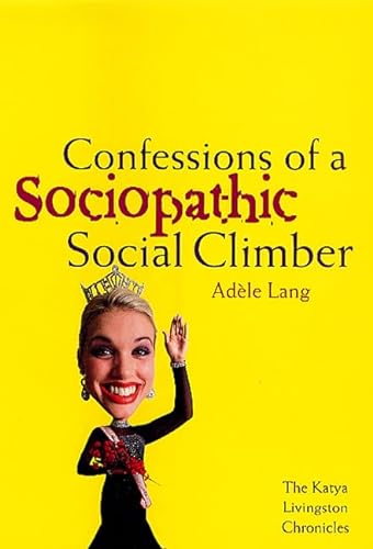 Stock image for Confessions of a Sociopathic Social Climber: The Katya Livingston Chronicles for sale by Top Notch Books