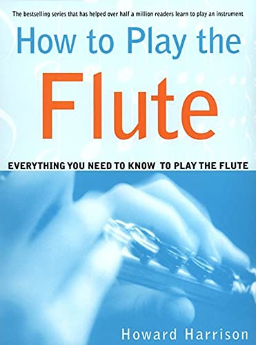 9780312288617: How to Play the Flute: Everything You Need to Know to Play the Flute
