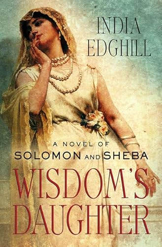 Beispielbild fr Wisdom's Daughter : A Novel of Solomon and Sheba zum Verkauf von Better World Books