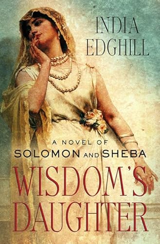 Imagen de archivo de Wisdom's Daughter: A Novel of Solomon and Sheba a la venta por More Than Words