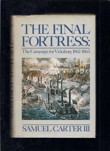 Imagen de archivo de The Final Fortress : The Campaign for Vicksburg, 1862-1863 a la venta por Better World Books