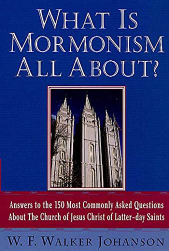 Imagen de archivo de What Is Mormonism All About?: Answers to the 150 Most Commonly Asked Questions about The Church of Jesus Christ of Latter-day Saints a la venta por SecondSale