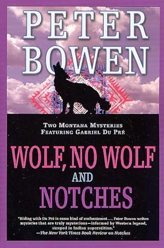 Wolf, No Wolf and Notches: The Third and Fourth Montana Mysteries Featuring Gabriel du Pre (9780312289638) by Bowen, Peter