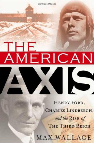 9780312290221: The American Axis: Henry Ford, Charles Lindbergh, and the Rise of the Third Reich