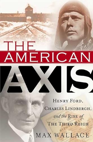 Stock image for The American Axis: Henry Ford, Charles Lindbergh, and the Rise of the Third Reich for sale by ThriftBooks-Dallas