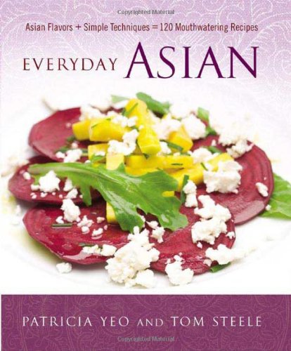 Beispielbild fr Everyday Asian : Asian Flavors + Simple Techniques = 120 Mouthwatering Recipes zum Verkauf von Better World Books