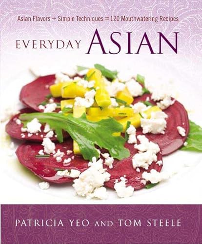 Imagen de archivo de Everyday Asian : Asian Flavors + Simple Techniques = 120 Mouthwatering Recipes a la venta por Better World Books