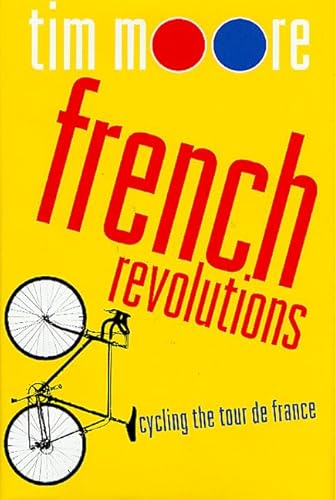 Imagen de archivo de French Revolutions: Cycling the Tour de France a la venta por ZBK Books