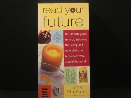 Stock image for Read Your Future: The Ultimate Guide to Tarot, Astrology, the I Ching, and Other Divination Techniques from Around the World for sale by St Vincent de Paul of Lane County