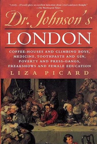 Stock image for Dr. Johnson's London : Coffee-Houses and Climbing Boys, Medicine, Toothpaste and Gin, Poverty and Press-Gangs, Freakshows and Female Education for sale by Better World Books