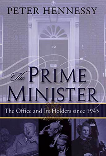 Beispielbild fr The Prime Minister: the Office and Its Holders Since 1945 : The Office and Its Holders Since 1945 zum Verkauf von Better World Books