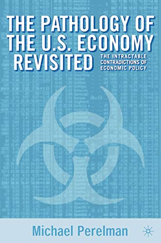 Imagen de archivo de The Pathology of the U.S. Economy Revisited: The Intractable Contradictions of Economic Policy a la venta por Chiron Media