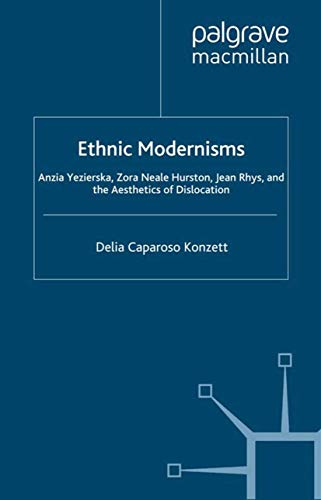 Beispielbild fr Ethnic Modernisms: Anzia Yezierska, Zora Neale Hurston, Jean Rhys, and the Aesthetics of Dislocation zum Verkauf von Midtown Scholar Bookstore
