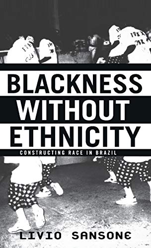 Blackness Without Ethnicity: Constructing Race in Brazil