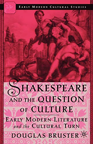Stock image for Shakespeare and the Question of Culture: Early Modern Literature and the Cultural Turn for sale by TranceWorks