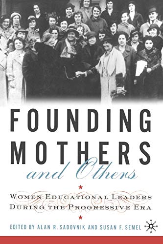 Stock image for Founding Mothers and Others : Women Educational Leaders During the Progressive Era for sale by Better World Books