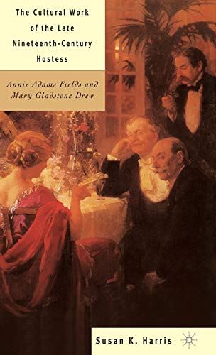 9780312295295: The Cultural Work of the Late Nineteenth-Century Hostess: Annie Adams Fields and Mary Gladstone Drew