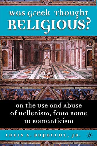 9780312295639: Was Greek Thought Religious?: On the Use and Abuse of Hellenism, from Rome to Romanticism
