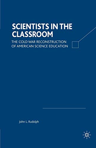 9780312295714: Scientists in the Classroom: The Cold War Reconstruction of American Science Education