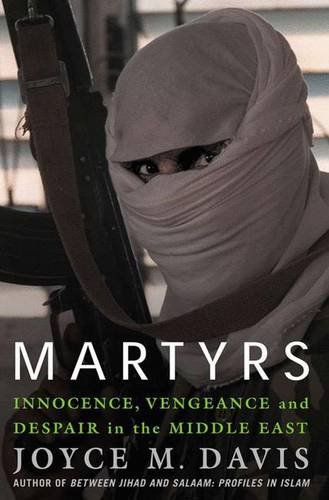 Beispielbild fr Martyrs: Innocence, Vengeance, and Despair in the Middle East zum Verkauf von ThriftBooks-Atlanta