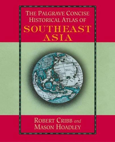 The Palgrave Concise Historical Atlas of South East Asia (9780312296254) by Robert Cribb,Mason Hoadley