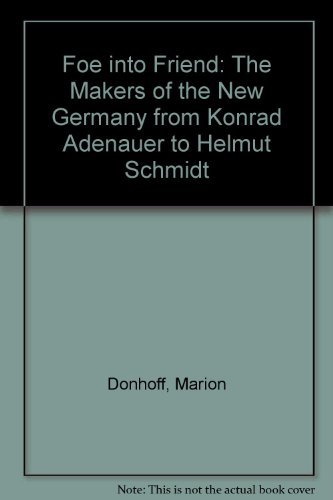 Beispielbild fr Foe into Friend : The Makers of the New Germany from Konrad Adenauer to Helmut Schmidt zum Verkauf von Better World Books