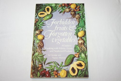 Stock image for Forbidden Fruits Forgotten Vegetables: A Guide to Cooking with Ethnic, Exotic, and Neglected Produce for sale by thebookforest.com