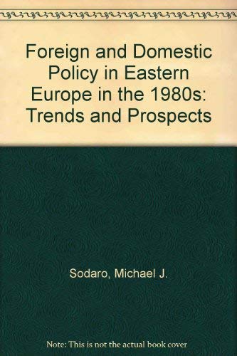Foreign and Domestic Policy in Eastern Europe in the 1980s: Trends and Prospects (9780312298432) by Michael J. Sodaro