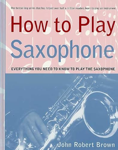 9780312300494: How to Play Saxophone: Everything You Need to Know to Play the Saxophone