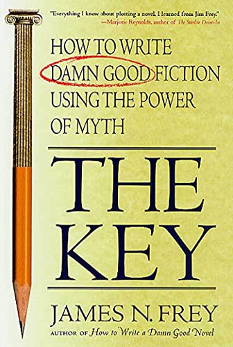 The Key: How to Write Damn Good Fiction Using the Power of Myth (9780312300524) by Frey, James N.