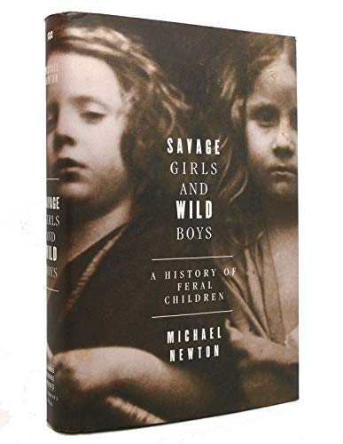 Stock image for Savage Girls and Wild Boys: A History of Feral Children for sale by WorldofBooks