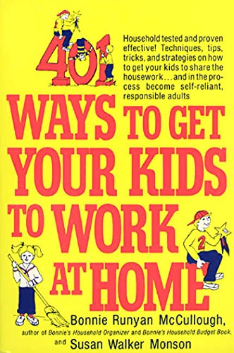 Imagen de archivo de 401 Ways to Get Your Kids to Work at Home : Household Tested and Proven Effective! Techniques, Tips, Tricks, and Strategies on How to Get Your Kids to Share the Housework. and in the Process Become Self-Reliant, Responsible Adults a la venta por Better World Books: West