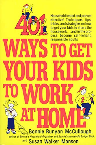 9780312301477: 401 Ways to Get Your Kids to Work at Home: Household tested and proven effective! Techniques, tips, tricks, and strategies on how to get your kids to ... become self-reliant, responsible adults