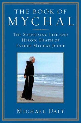 9780312301507: The Book of Mychal: The Surprising Life and Heroic Death of Father Mychal Judge