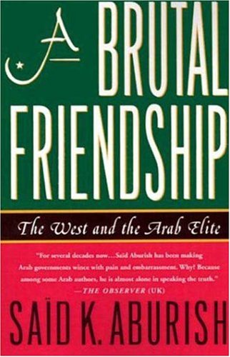 9780312302085: A Brutal Friendship: The West and the Arab Elite