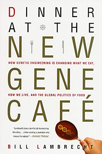 Stock image for Dinner at the New Gene Cafe: How Genetic Engineering Is Changing What We Eat, How We Live, and the Global Politics of Food for sale by SecondSale
