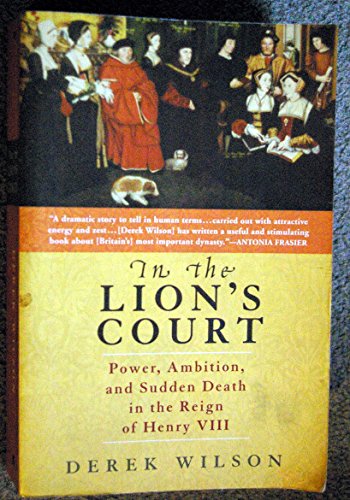 Stock image for In the Lion's Court : Power, Ambition, and Sudden Death in the Reign of Henry VIII for sale by Better World Books