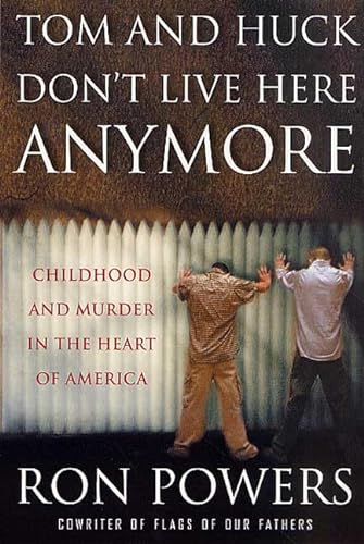 9780312303242: Tom and Huck Don't Live Here Anymore: Childhood and Murder in the Heart of America