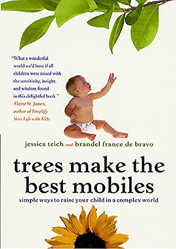 Stock image for Trees Make the Best Mobiles: Simple Ways to Raise Your Child in a Complex World for sale by SecondSale