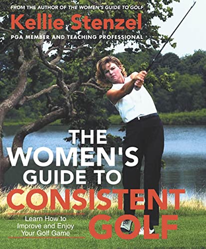Beispielbild fr The Women's Guide to Consistent Golf : Learn How to Improve and Enjoy Your Golf Game zum Verkauf von Better World Books
