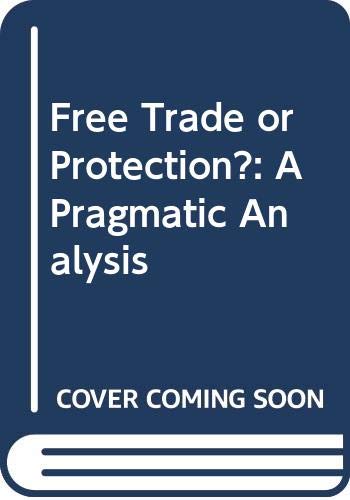 Beispielbild fr Free Trade or Protection?: A Pragmatic Analysis zum Verkauf von POQUETTE'S BOOKS